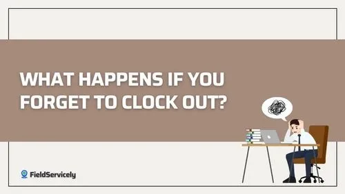 What Happens If You Forget to Clock Out?